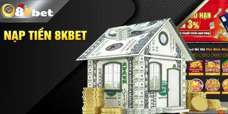 Hướng Dẫn 2 Cách Nạp Tiền 8Kbet Nhanh Chóng Trong 2 Phút Các phương thức nạp tiền 8Kbet phổ biến hiện nay